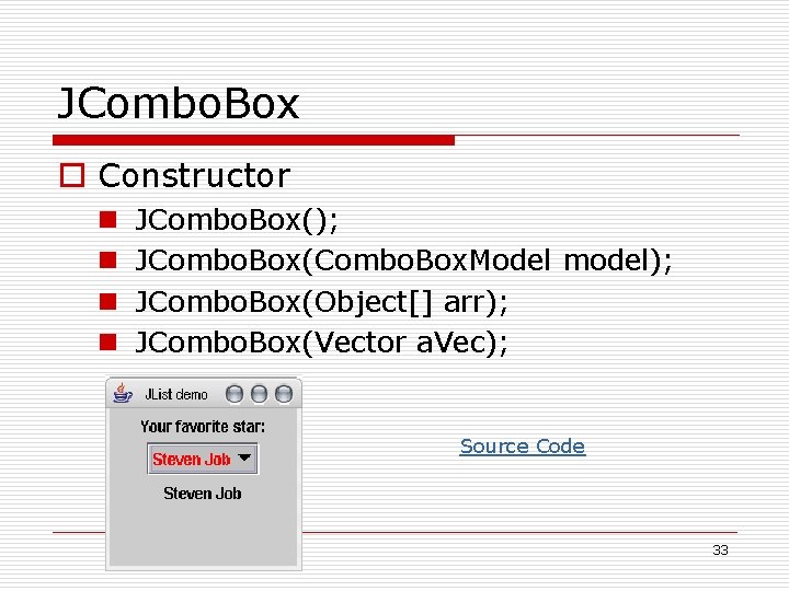 JCombo. Box o Constructor n n JCombo. Box(); JCombo. Box(Combo. Box. Model model); JCombo.