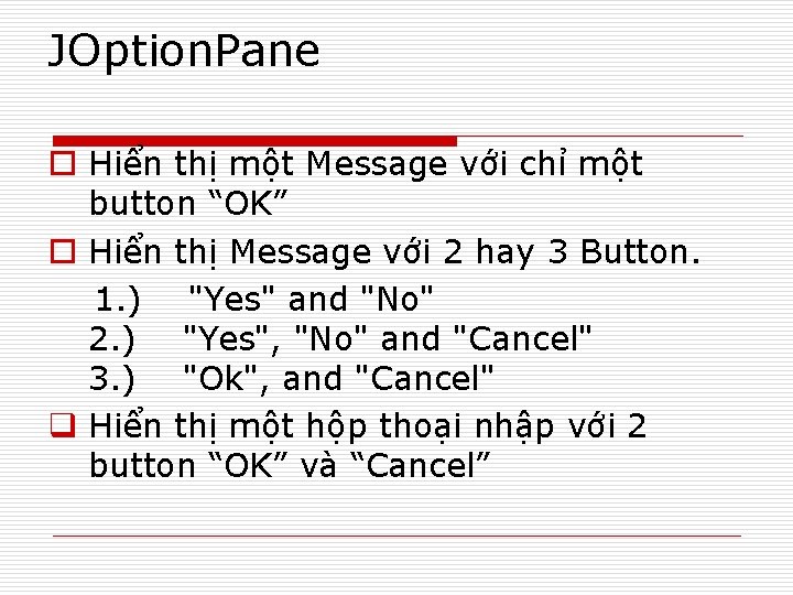 JOption. Pane o Hiển thị một Message với chỉ một button “OK” o Hiển