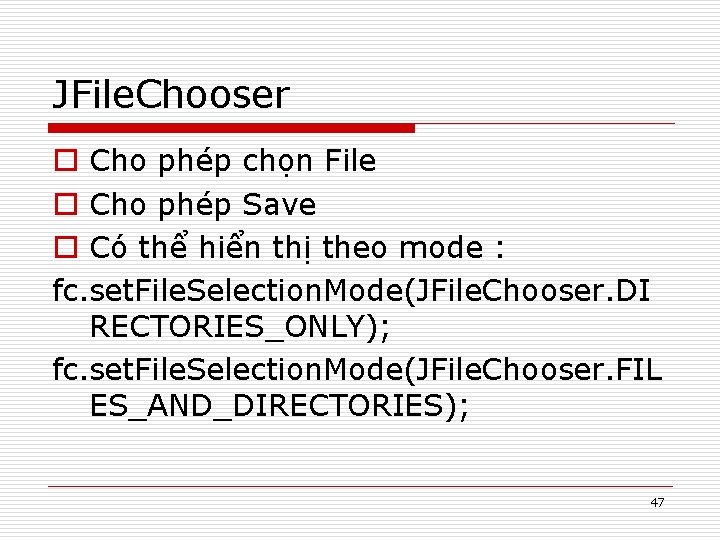 JFile. Chooser o Cho phép chọn File o Cho phép Save o Có thể