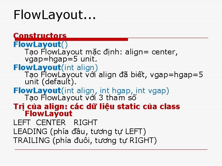 Flow. Layout. . . Constructors Flow. Layout() Tạo Flow. Layout mặc định: align= center,