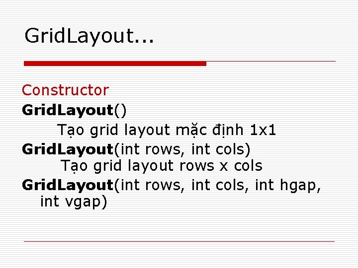 Grid. Layout. . . Constructor Grid. Layout() Tạo grid layout mặc định 1 x