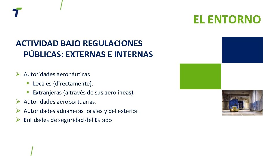 EL ENTORNO ACTIVIDAD BAJO REGULACIONES PÚBLICAS: EXTERNAS E INTERNAS Ø Autoridades aeronáuticas. § Locales EL ENTORNO ACTIVIDAD BAJO REGULACIONES PÚBLICAS: EXTERNAS E INTERNAS Ø Autoridades aeronáuticas. § Locales