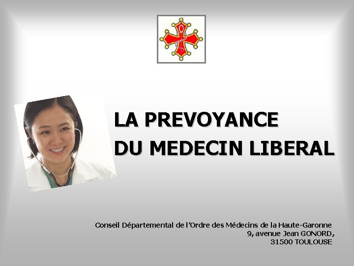 LA PREVOYANCE DU MEDECIN LIBERAL Conseil Départemental de l’Ordre des Médecins de la Haute-Garonne