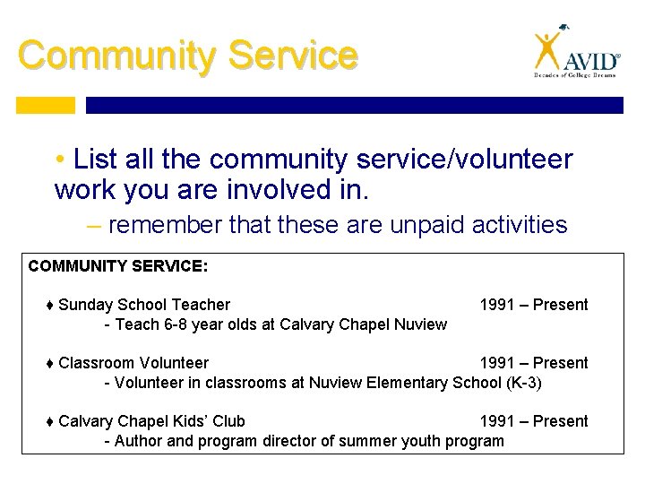 Community Service • List all the community service/volunteer work you are involved in. –