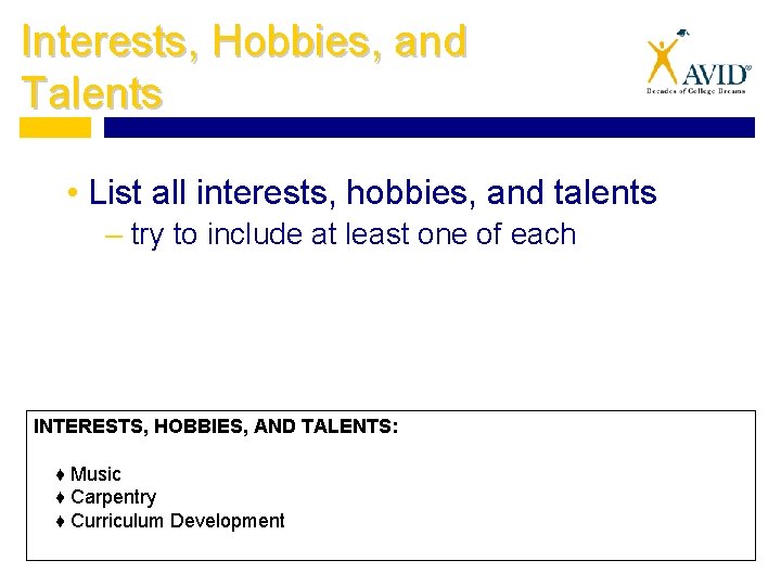 Interests, Hobbies, and Talents • List all interests, hobbies, and talents – try to