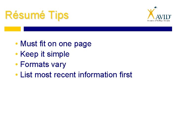 Résumé Tips • Must fit on one page • Keep it simple • Formats
