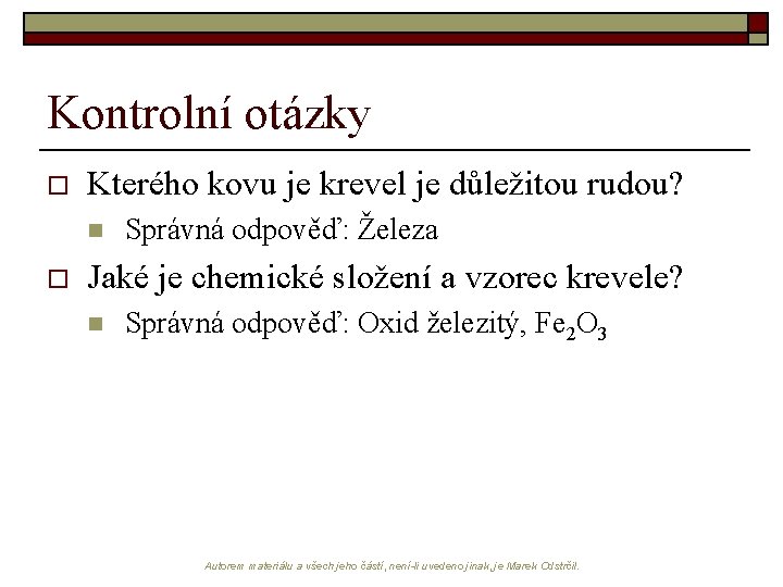 Kontrolní otázky o Kterého kovu je krevel je důležitou rudou? n o Správná odpověď: