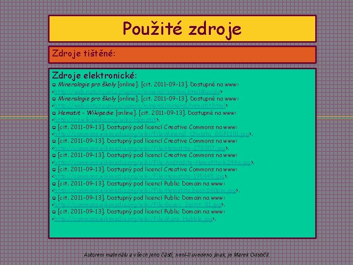 Použité zdroje Zdroje tištěné: Zdroje elektronické: Mineralogie pro školy [online]. [cit. 2011 -09 -13].
