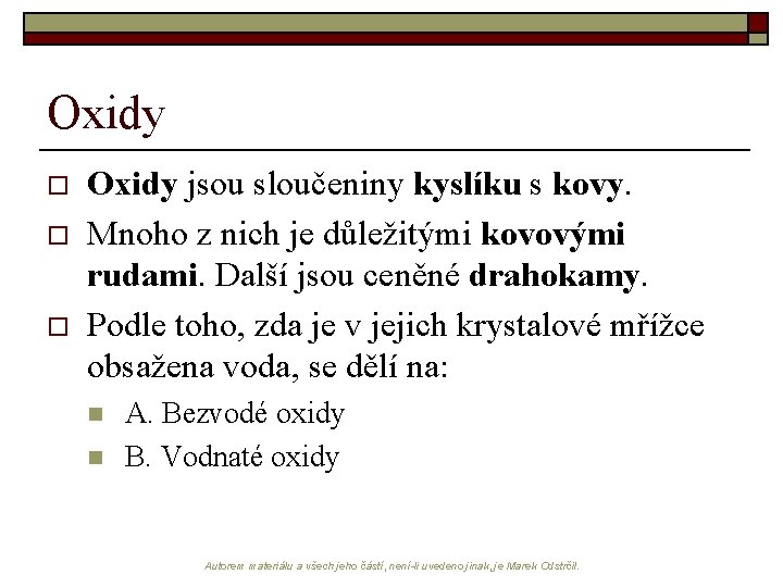 Oxidy o o o Oxidy jsou sloučeniny kyslíku s kovy. Mnoho z nich je