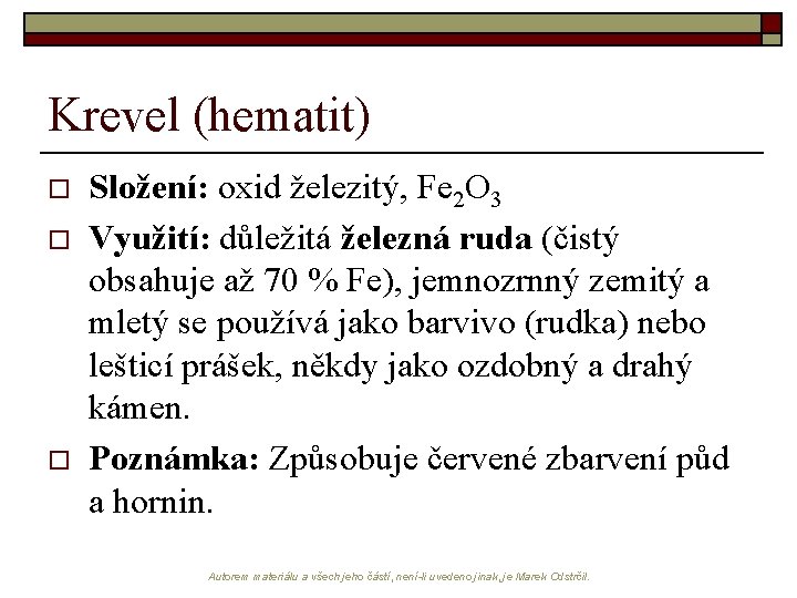 Krevel (hematit) o o o Složení: oxid železitý, Fe 2 O 3 Využití: důležitá