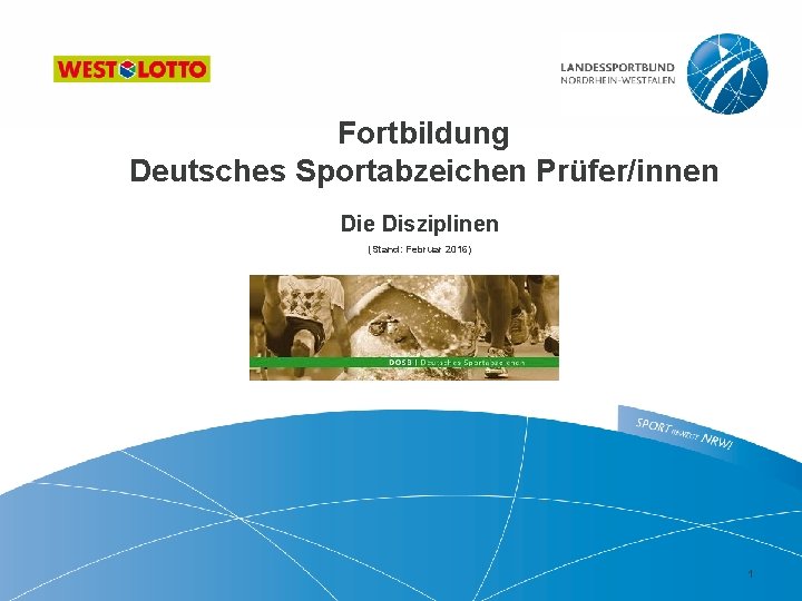 Fortbildung Deutsches Sportabzeichen Prüfer/innen Die Disziplinen (Stand: Februar 2016) 1 