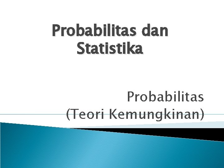 Probabilitas dan Statistika Probabilitas (Teori Kemungkinan) 
