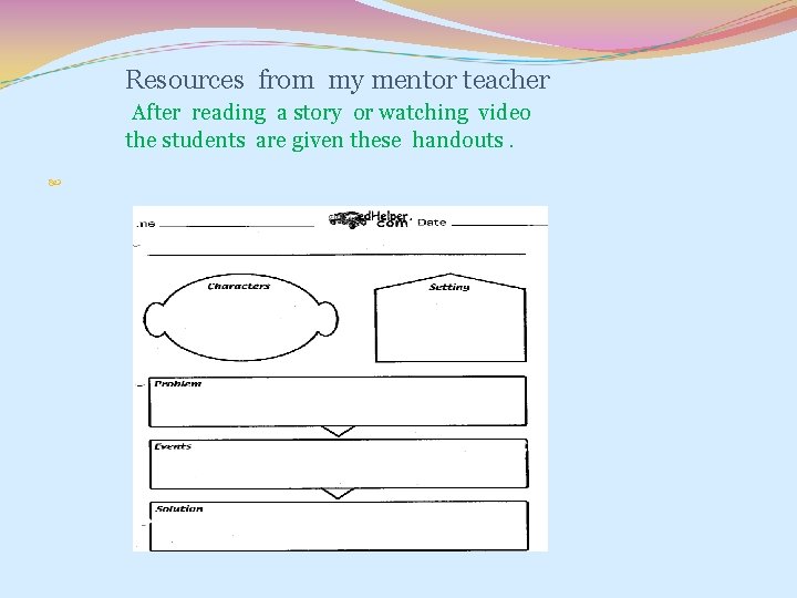 Resources from my mentor teacher After reading a story or watching video the students