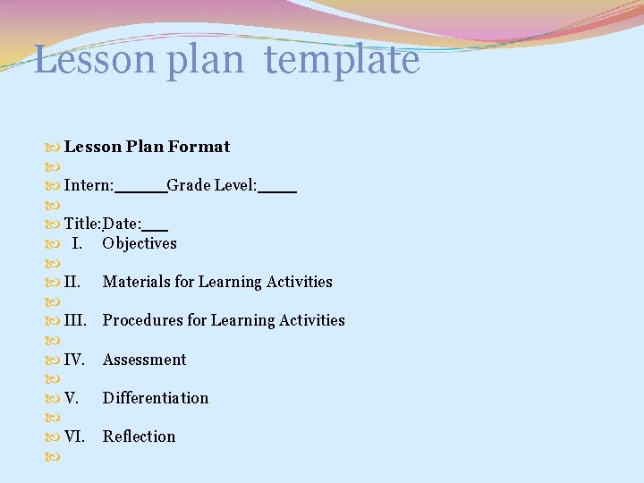 Lesson plan template Lesson Plan Format Intern: Grade Level: Title: Date: I. Objectives II.