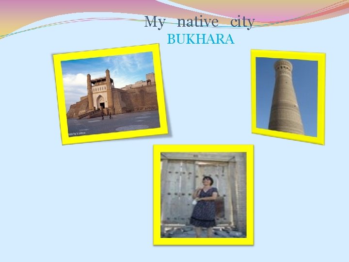 My native city BUKHARA 