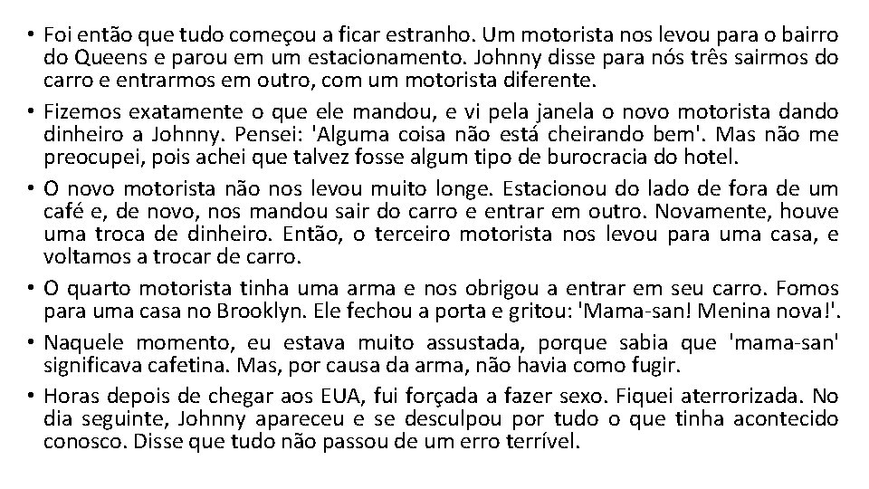  • Foi então que tudo começou a ficar estranho. Um motorista nos levou