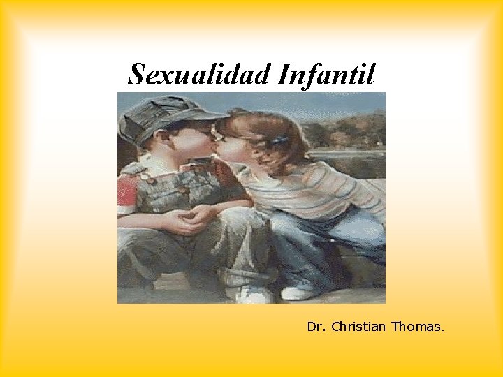 Sexualidad Infantil Dr. Christian Thomas. 