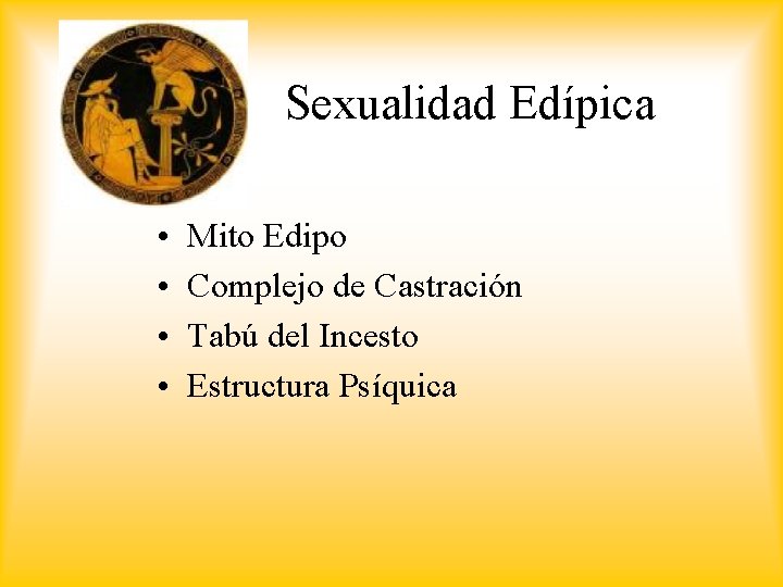 Sexualidad Edípica • • Mito Edipo Complejo de Castración Tabú del Incesto Estructura Psíquica