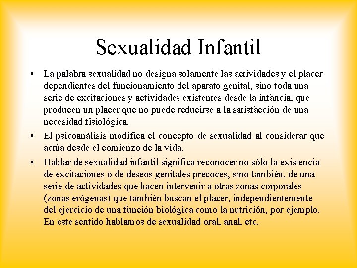 Sexualidad Infantil • La palabra sexualidad no designa solamente las actividades y el placer