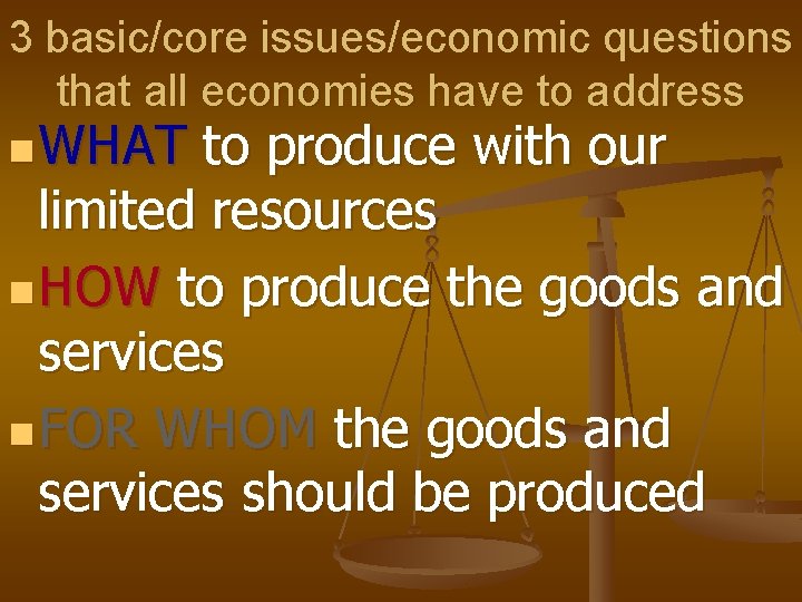 3 basic/core issues/economic questions that all economies have to address n WHAT to produce