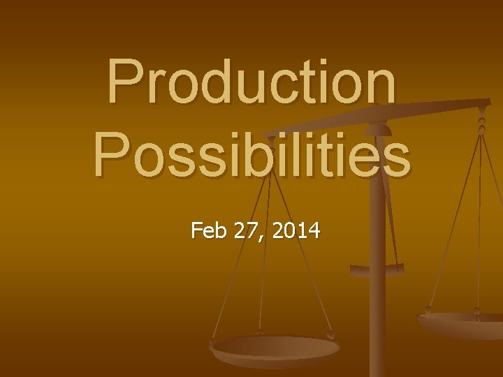 Production Possibilities Feb 27, 2014 