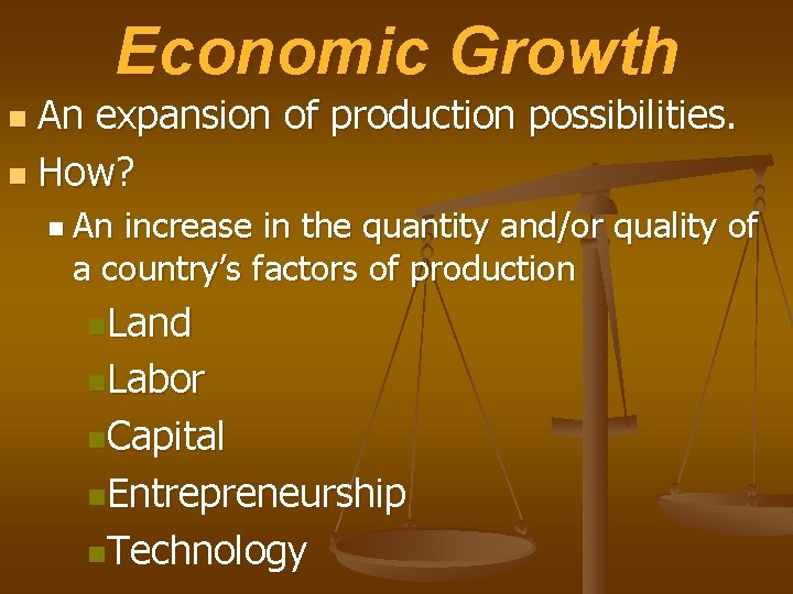 Economic Growth An expansion of production possibilities. n How? n n An increase in