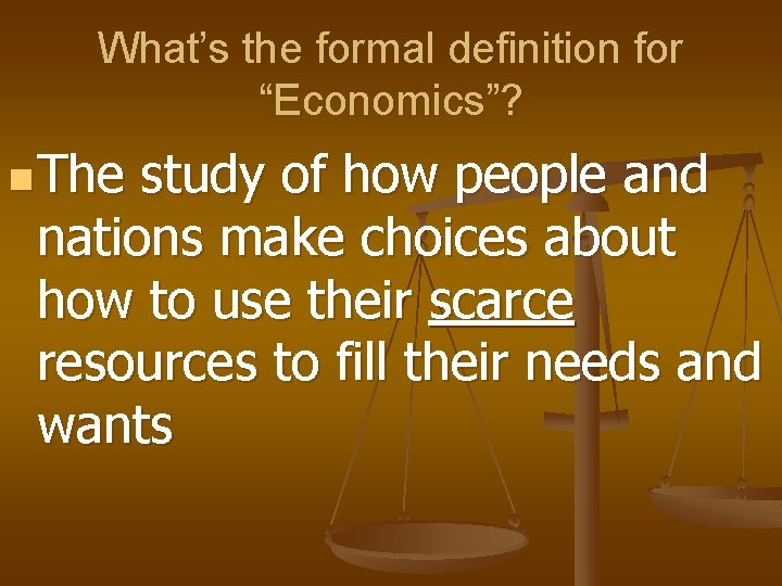 What’s the formal definition for “Economics”? n The study of how people and nations