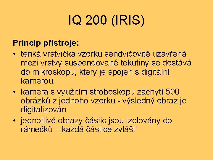 IQ 200 (IRIS) Princip přístroje: • tenká vrstvička vzorku sendvičovitě uzavřená mezi vrstvy suspendované