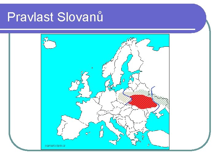 Pravlast Slovanů Pravlast Slovanů
