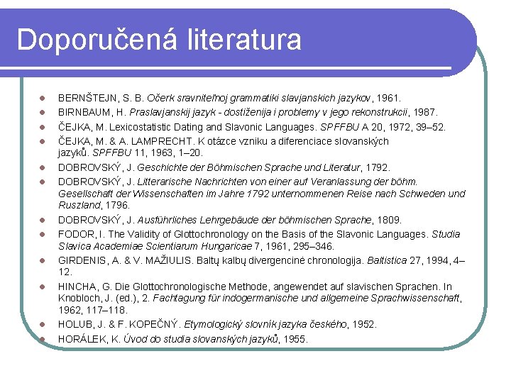 Doporučená literatura l l l BERNŠTEJN, S. B. Očerk sravniteľnoj grammatiki slavjanskich jazykov, 1961.