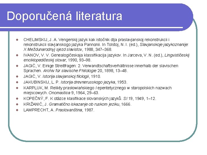 Doporučená literatura l l l l l CHELIMSKIJ, J. A. Vengerskij jazyk kak istočnik Doporučená literatura l l l l l CHELIMSKIJ, J. A. Vengerskij jazyk kak istočnik