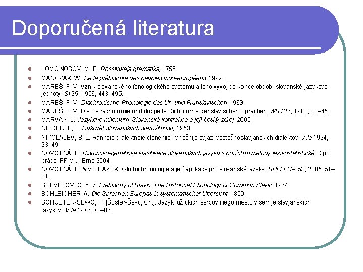 Doporučená literatura l l l l LOMONOSOV, M. B. Rossijskaja gramatika, 1755. MAŃCZAK, W.