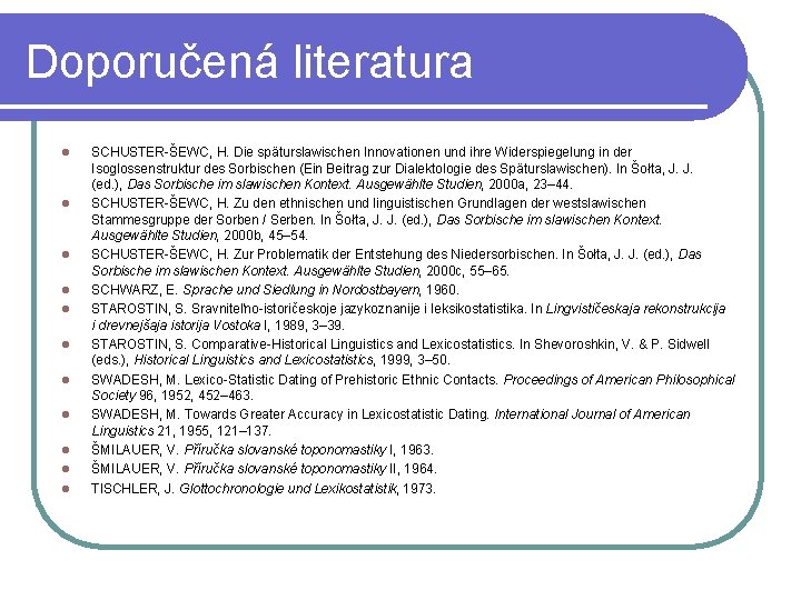 Doporučená literatura l l l SCHUSTER-ŠEWC, H. Die späturslawischen Innovationen und ihre Widerspiegelung in