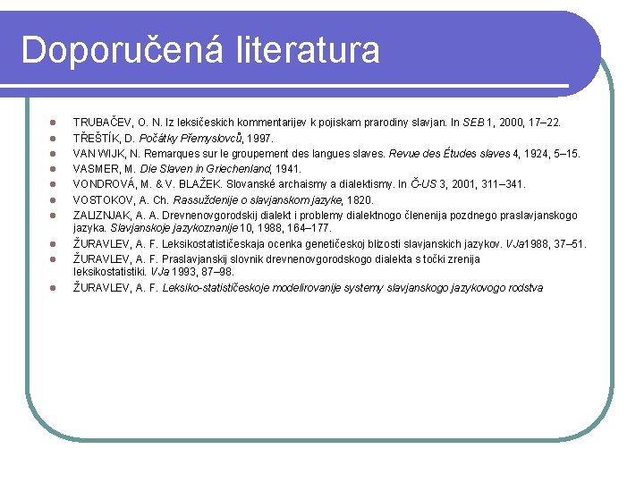 Doporučená literatura l l l l l TRUBAČEV, O. N. Iz leksičeskich kommentarijev k Doporučená literatura l l l l l TRUBAČEV, O. N. Iz leksičeskich kommentarijev k
