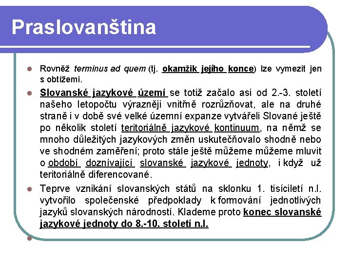 Praslovanština l Rovněž terminus ad quem (tj. okamžik jejího konce) lze vymezit jen s Praslovanština l Rovněž terminus ad quem (tj. okamžik jejího konce) lze vymezit jen s