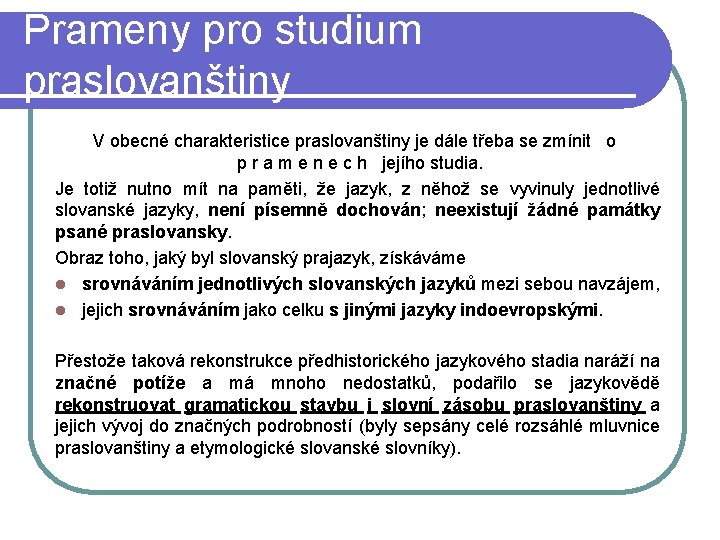 Prameny pro studium praslovanštiny V obecné charakteristice praslovanštiny je dále třeba se zmínit o