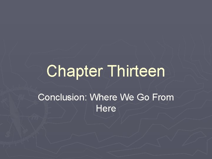 Chapter Thirteen Conclusion: Where We Go From Here 
