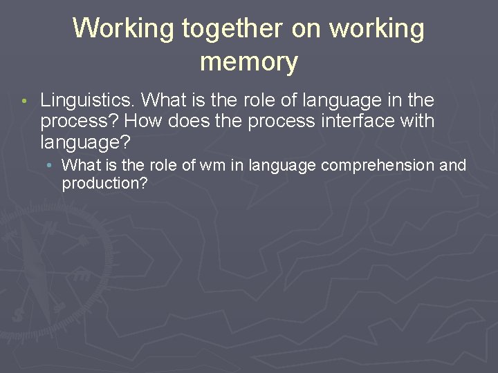 Working together on working memory • Linguistics. What is the role of language in