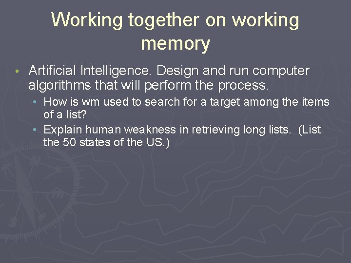 Working together on working memory • Artificial Intelligence. Design and run computer algorithms that