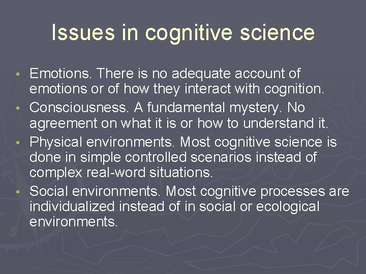 Issues in cognitive science Emotions. There is no adequate account of emotions or of
