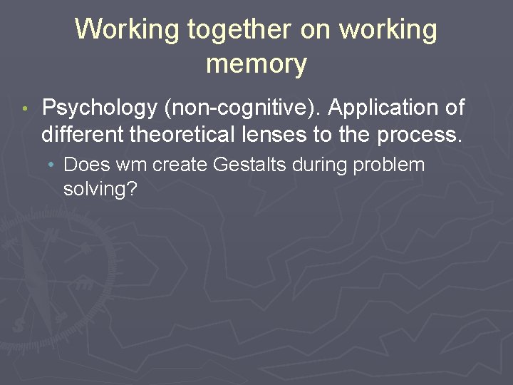 Working together on working memory • Psychology (non-cognitive). Application of different theoretical lenses to