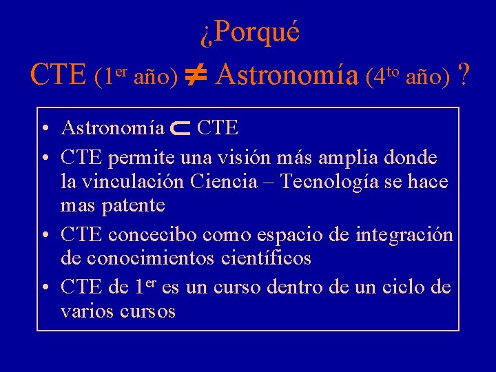 ¿Porqué CTE (1 er año) Astronomía (4 to año) ? • Astronomía CTE •