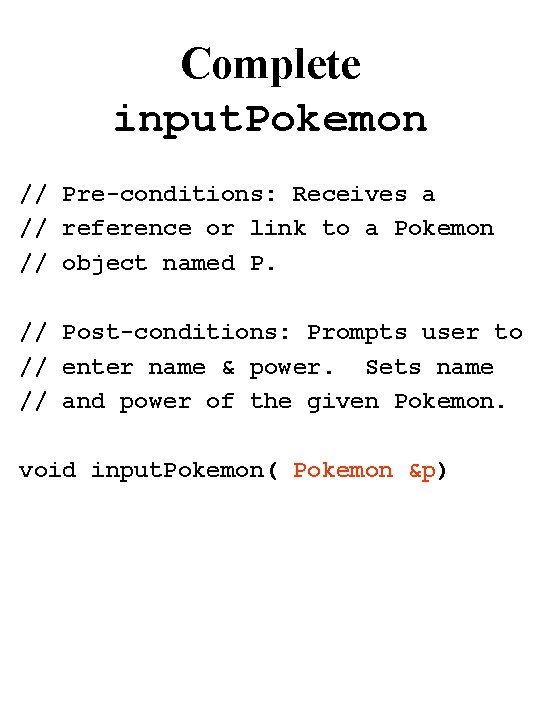 Complete input. Pokemon // Pre-conditions: Receives a // reference or link to a Pokemon