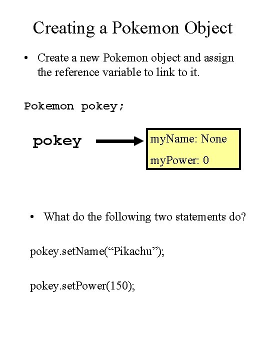 Creating a Pokemon Object • Create a new Pokemon object and assign the reference