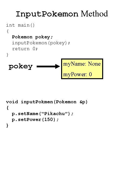 Input. Pokemon Method int main() { Pokemon pokey; input. Pokemon(pokey); return 0; } pokey