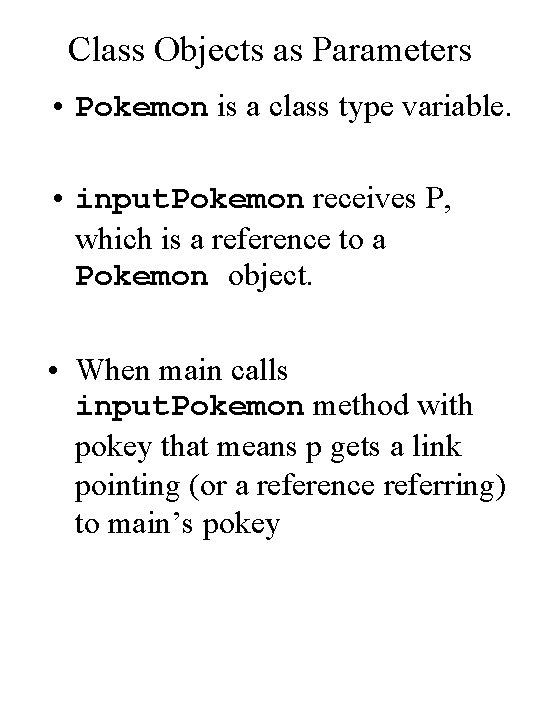 Class Objects as Parameters • Pokemon is a class type variable. • input. Pokemon