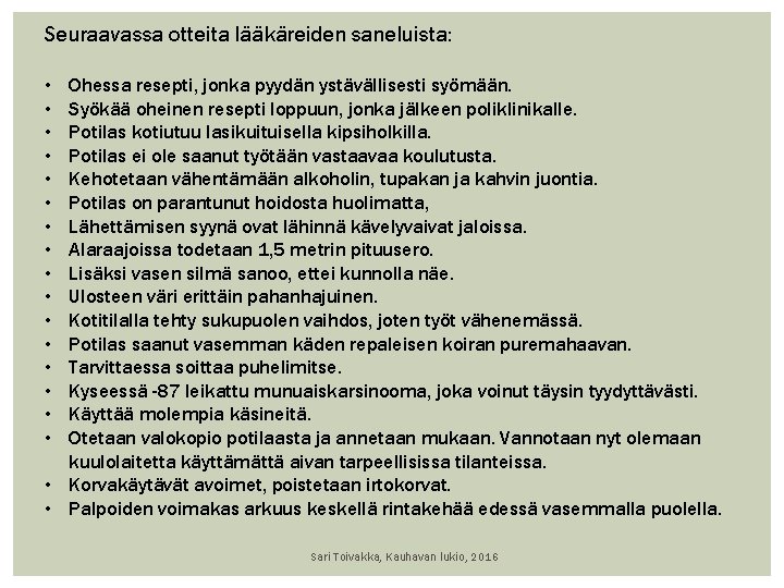 Seuraavassa otteita lääkäreiden saneluista: • • • • Ohessa resepti, jonka pyydän ystävällisesti syömään.