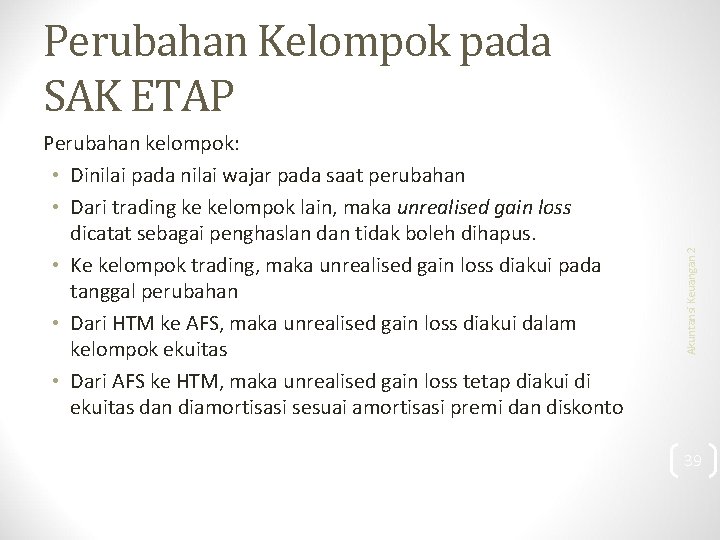 Perubahan kelompok: • Dinilai pada nilai wajar pada saat perubahan • Dari trading ke