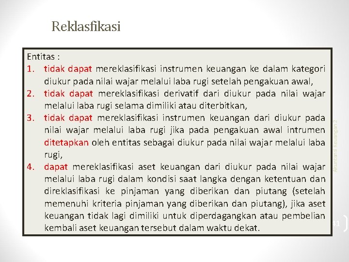 Reklasfikasi Akuntansi Keuangan 2 Entitas : 1. tidak dapat mereklasifikasi instrumen keuangan ke dalam