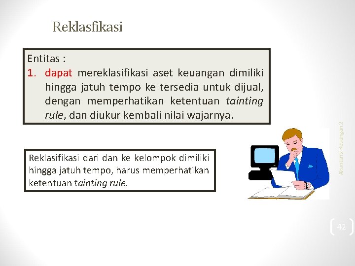 Entitas : 1. dapat mereklasifikasi aset keuangan dimiliki hingga jatuh tempo ke tersedia untuk